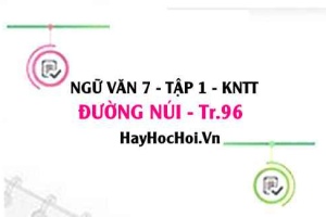 Soạn bài Đường núi của Nguyễn Đình Thi trang 96 Ngữ văn lớp 7 Kết nối tri thức tập 1